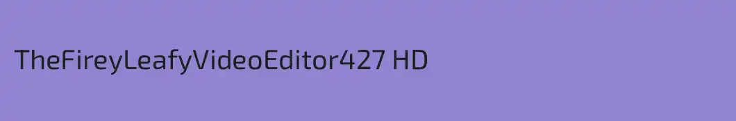 TheFireyLeafyVideoEditor427 HD